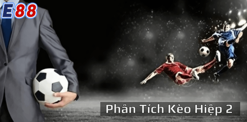 Vai trò quan trọng của phân tích kèo hiệp 2