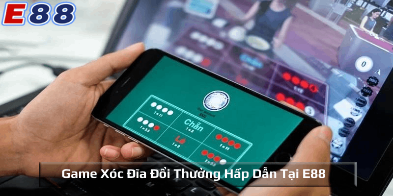Tìm hiểu về game xóc đĩa đổi thưởng E88