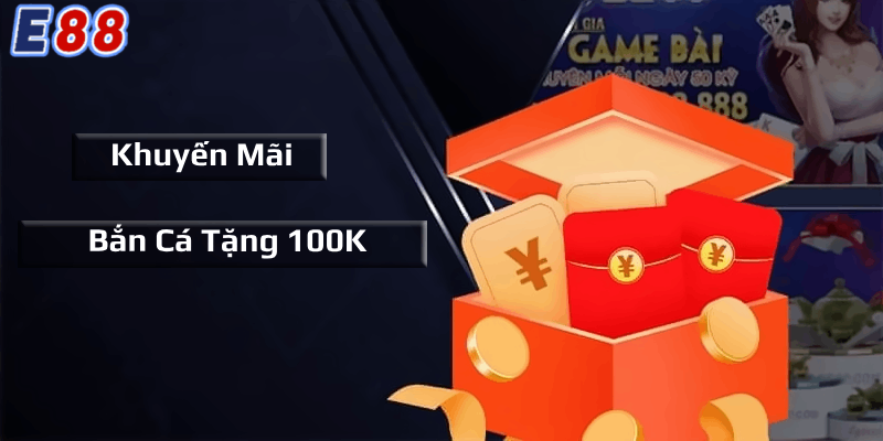 Chi tiết về khuyến mãi bắn cá tặng 100k