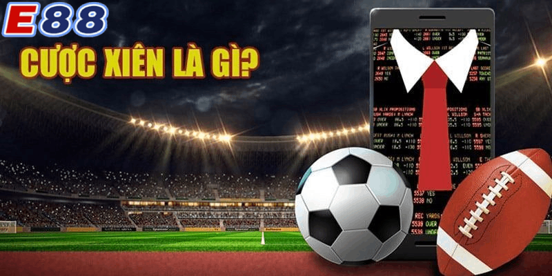 Tìm hiểu thêm về cược xiên là gì