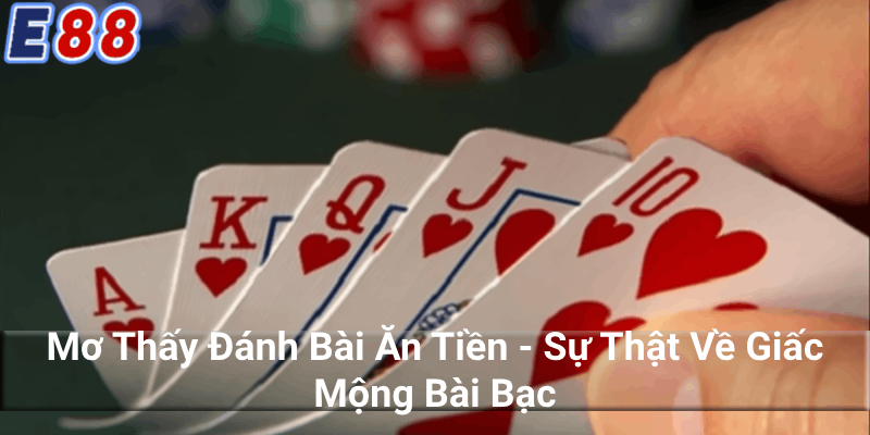 Mơ thấy đánh bài ăn tiền dự đoán điều gì trong tương lai?