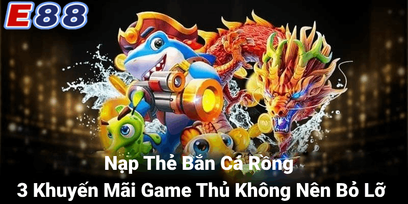 Nạp thẻ bắn cá Rồng là gì?